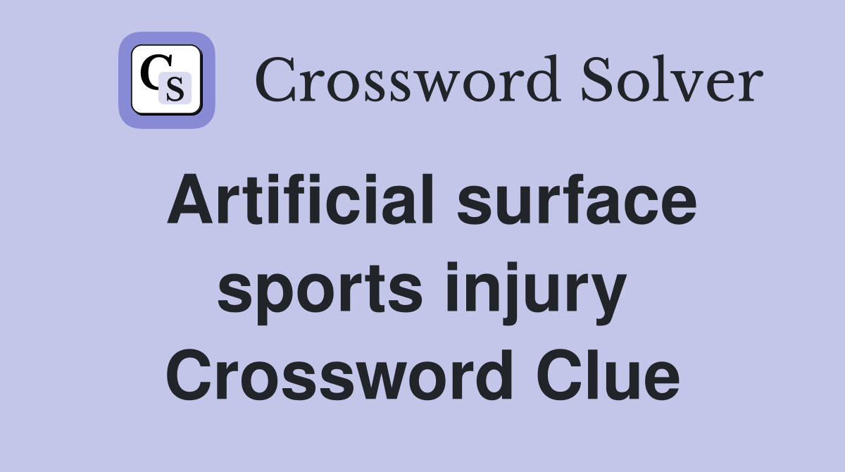 Artificial surface sports injury Crossword Clue Answers Crossword